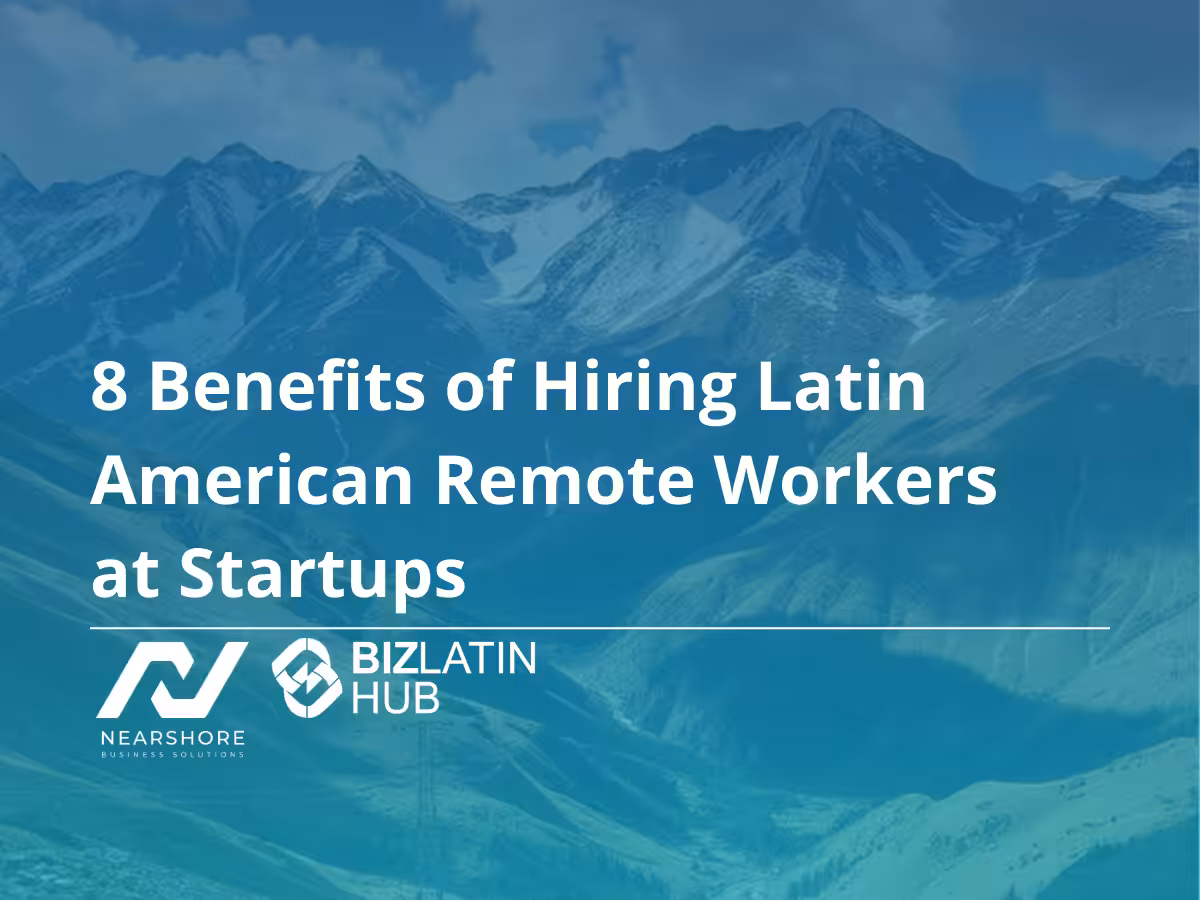 Read more about the article 8 Benefits of Hiring Latin American Remote Workers at Startups